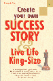 Create your own Success Story and Live Life King-size