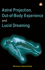 Astral Projection, Out-of-body Experience And Lucid Dreaming