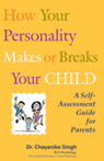 How Your Personality Makes Or Breaks Your Child - A Self Assessment Guide For Parents
