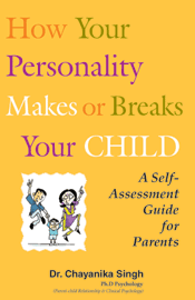 How Your Personality Makes Or Breaks Your Child - A Self Assessment Guide For Parents